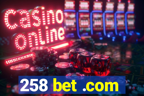 258 bet .com